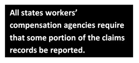 All states workers’ compensation agencies require that some portion of the claims records be reported.