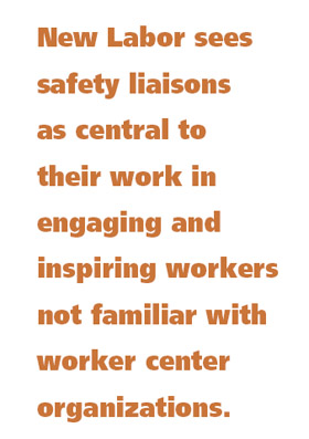 New Labor sees safety liaisons as central to their work in engaging and inspiring workers not familiar with worker center organizations.