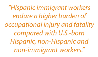 Sidebar: “Hispanic immigrant workers endure a higher burden of occupational injury and fatality compared with U.S.-born Hispanic, non-Hispanic and non-immigrant workers