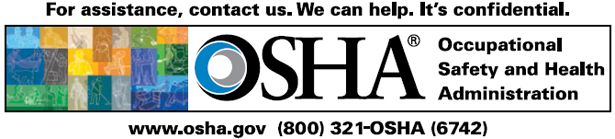 OSHA Logo: For assistance, contact us. We can help. It's confidential. www.osha.gov 800-321-6742